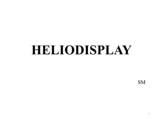 HELIODISPLAY

               SM




                    1
 