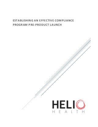 ESTABLISHING AN EFFECTIVE COMPLIANCE
PROGRAM PRE-PRODUCT LAUNCH
 