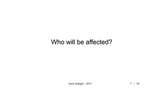 Amir Sedighi - 2015 7 /
Who will be affected?
30
 
