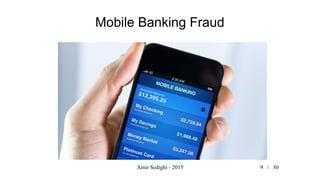 Amir Sedighi - 2015 9 /
Mobile Banking Fraud
30
 