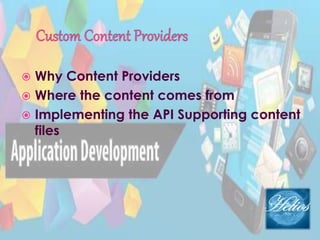  Why Content Providers
 Where the content comes from
 Implementing the API Supporting content
files
 