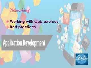  Working with web services
 Best practices
 