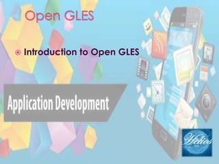  Introduction to Open GLES
 