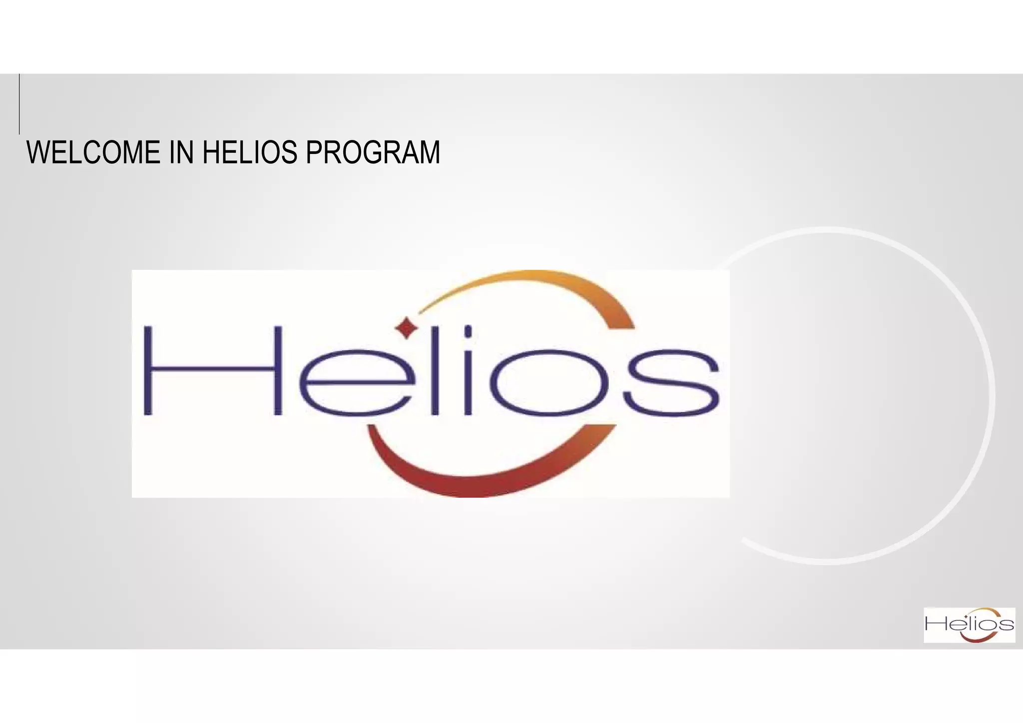 WELCOME IN HELIOS PROGRAM
 