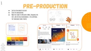 ● Sketch a few character designs
● Create the backgrounds
● Make posts about the Mission to Mars, engaging fun
facts, and the Helios merchandise. (Plus anything
the team might come up with)
8
 