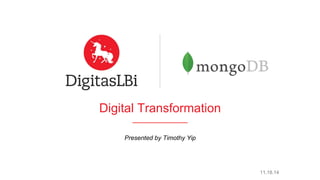 Digital Transformation
Presented by Timothy Yip
11.18.14
 