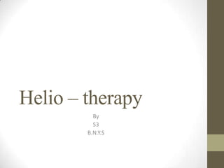 Helio – therapy
          By
          S3
        B.N.Y.S
 