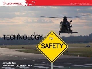 SAFETY
TECHNOLOGY for
Samuele Tosi
Amsterdam, 13 October 2016
 