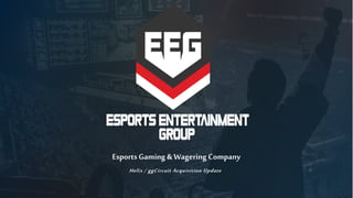 Helix / ggCircuit Acquisition Update
Esports Gaming & Wagering Company
 