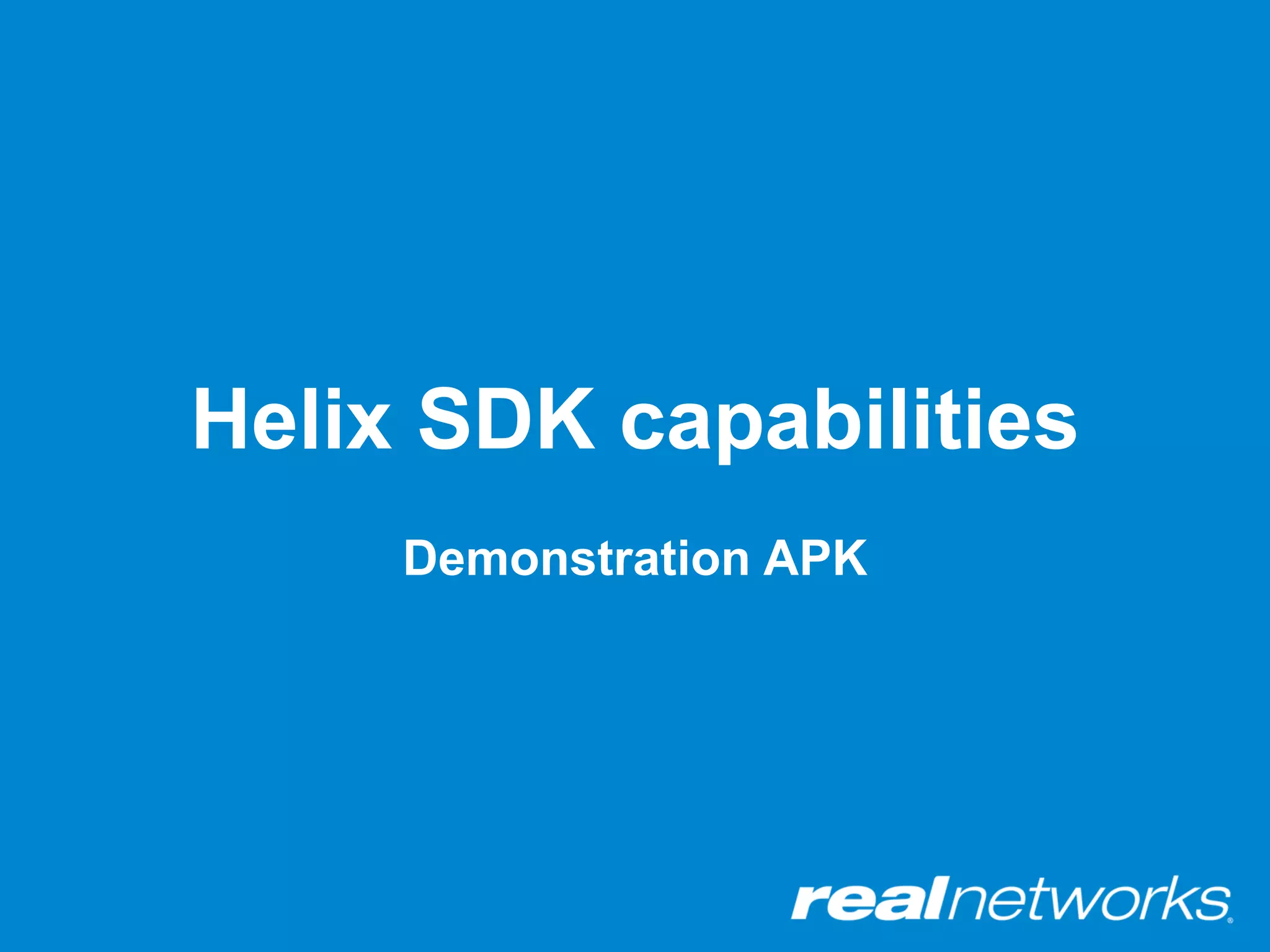 Helix SDK capabilities
     Demonstration APK
 