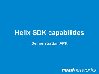Helix SDK capabilities
     Demonstration APK
 