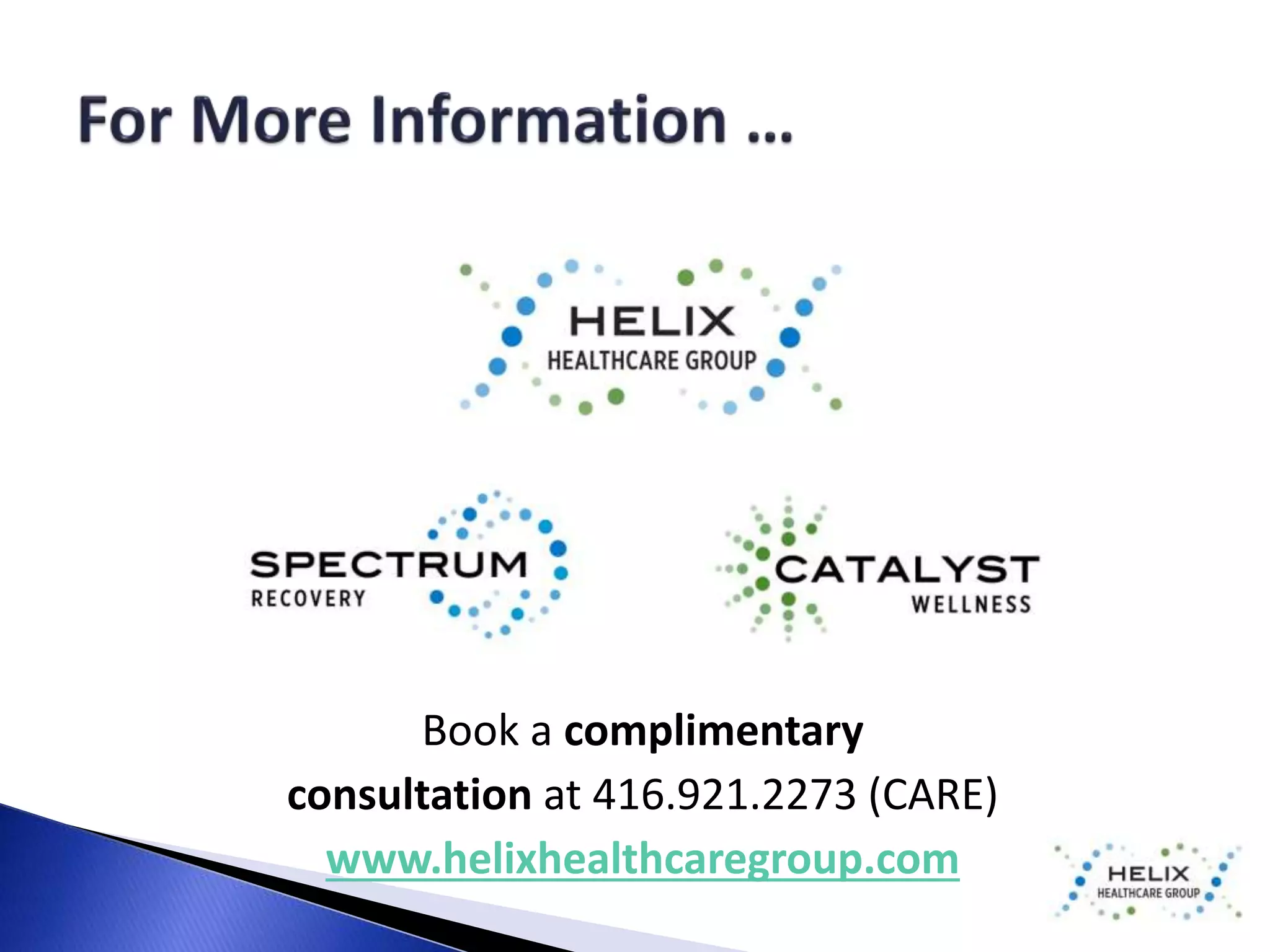 Book a complimentary 
consultation at 416.921.2273 (CARE) 
www.helixhealthcaregroup.com 
 