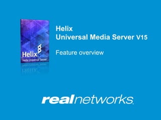 Helix Media Delivery Platform
Multi-Screen applications
David J Smith
djsmith@realnetworks.com
 