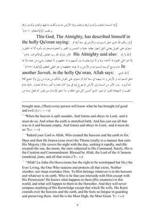 }
( - :          ){.
        This God, The Almighty, has described himself in
the holly Qu'oran saying:                                }


 (    :       ){.                   His Almighty said also:                    }


  (       :   ){.                                                     In
another Surrah, in the holly Qu`oran, Allah says:                          }

          .                                                           .
              .                                       .


brought near, (Then) every person will know what he has brought (of good
and evil.) ( : - )
 “ When the heaven is split asunder, And listens and obeys its Lord, -and it
must do so; And when the earth is stretched forth, And has cast out all that
was in it and became empty, And listens and obeys its Lord, -and it must do
so.” . - )
    (
  “Indeed your Lord is Allah, Who created the heavens and the earth in Six
Days and then He Istawa (rose over) the Throne (really in a manner that suits
His Majesty.) He covers the night with the day, seeking it rapidly, and (He
created) the sun, the moon, the stars subjected to His Command, Surely, His is
the Creation and Commandment. Blessed be Allah, the Lord of the A`lameen
(mankind, jinns, and all that exists.)” . )
                                       (
  “Allah! La ilaha illa Huwa (none has the right to be worshipped but He,) the
Ever Living, the One Who sustains and protects all that exists. Neither
slumber, nor sleep overtakes Him. To Him belongs whatever is in the heavens
and whatever is on earth. Who is he that can intercede with Him except with
His Permission? He knows what happens to them (His creatures) in this
world, and what will happen to them in the Hereafter. And they will never
compass anything of His Knowledge except that which He wills. His Kursi
extends over the heavens and the earth, and He feels no fatigue in guarding
and preserving them. And He is the Most High, the Most Great.” . (      )
 