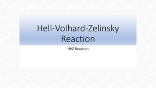Hell-Volhard-Zelinsky
Reaction
HVZ Reaction
 