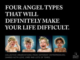 FOUR ANGEL TYPES
THAT WILL
DEFINITELY MAKE
YOUR LIFE DIFFICULT.

COLLECTIVE OBSERVATIONS FROM DIFFERENT ENTREPRENEURS.
SHA...