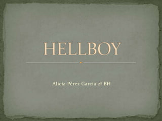 Alicia Pérez García 2º BH HELLBOY 