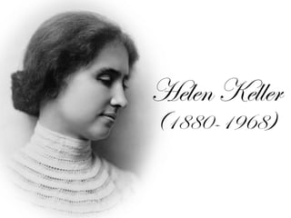 Helen Keller 
(1880-1968) 
 