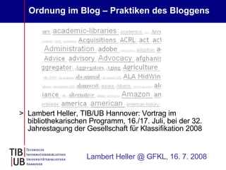 Ordnung im Blog – Praktiken des Bloggens   ,[object Object],Lambert Heller @ GFKL, 16. 7. 2008 