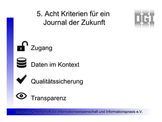 5. Acht Kriterien für ein
              Journal der Zukunft


         Zugang

         Daten im Kontext

         Qualitä...