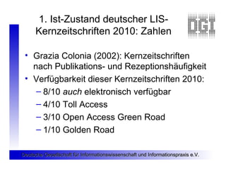 1. Ist-Zustand deutscher LIS-
      Kernzeitschriften 2010: Zahlen

 • Grazia Colonia (2002): Kernzeitschriften
   nach Pu...
