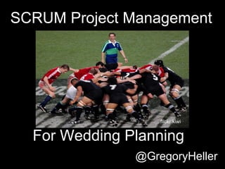 SCRUM Project Management  flickr:kiwi @GregoryHeller For Wedding Planning 