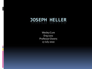 Joseph Heller Wesley Cure Eng 1102 Professor Owens 17 July 2010 