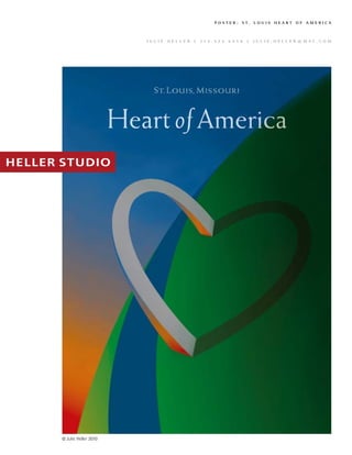 POSTER: ST. LOUIS HEART OF AMERICA



                      JULIE   HELLER   |   314.574.6958   |   JULIE.HELLER@MAC.COM




© Julie Heller 2010
 