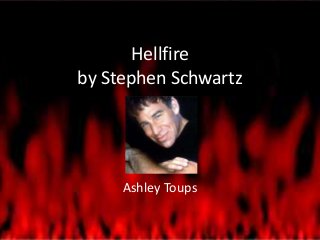 Hellfire
by Stephen Schwartz

Ashley Toups

 