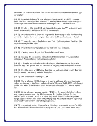 mennesker oss vil repel oss måten våre foreldre anvendt tilbedelse Framvist oss noe dyp
myndighet!
[14:11] Deres bud si til dem Vi være nei mange enn mennesker deg GUD velsignet
hvem som helst Han velger Hans servants! Vi possibly ikke framviste deg noen slags av
autorisasjon unntar inn overensstemmelse med om gud vil. I GUD troende tillit.
[14:12] Hvorfor vi ikke stolte GUD når Han guided oss våre stier? Vi bestemt persevere
inn det ansikt av deres forfølgelse. I GUD all trusters stole.
[14:13] De disbelieved si til deres bud Vi gjorte det Forvist deg fra våre ilandbrakt deg
revert våre religion. Deres Lord inspirere dem Vi inevitably annihilate overtrederne!
[14:14] Vi la deg dvele deres ilandbringer dem. Det er (belønninga) de ærbødighet Min
majestet ærbødighet Min lovet!
[14:15] De utstedte utfordring følgelig every sta tyrann ende dødsdømt.
[14:16] Awaiting ham er Helvete hvori han drukket putrid vann!
[14:17] Han gulp det ned han ikke stått det som død kommer ham every retning han
aldri dødd! Awaiting ham er forferdelig gjengjeldelse!
[14:18] Allegorien av de disbelieve deres Lord deres arbeid være aske voldsom vind
stormfull døgn! De gevinst intet hva som helst de fortjener; slike er langest forvillende!
[14:19] Deg ikke innser at GUD gjøre skapt heavens jorden spesifikk forsett? Han viljer
Han fjernet deg vikarierer ny kreasjon deres plass.
[14:20] Det ikke er altfor vanskelig i GUD.
[14:21] Når de all stand GUD followers si til lederne Vi brukte følge deg! Kunne deg
skåner oss tilogmed ei liten bitt av gud gjengjeldelse? De sagte Hadde GUD guided oss vi
guided deg! Straks er altfor sen vi grieve tilholdssted tålmodighet xxxx ikke er utgang
oss.
[14:22] Og djevelen sagt dommen utstedtes GUD lover deg sannferdig løften jeg lovet
deg jeg pengelens min lovet! Jeg ikke hadde makt deg; jeg bare inviterte deg deg
aksepterte min invitasjon! Derfor ikke blame meg blame kun dere! Min beklage ikke
hjulpet deg ikke heller kunne deres beklaget hjelp meg! Jeg disbelieved deres avgudende
meg! Overtrederne incurred smertefull gjengjeldelse.
[14:23] Angående de tro ført righteous liv de tilstå hager strømmende streams De abide
deri permanent inn overensstemmelse med viljen deres Lord Deres hilsen deri er Fred.
 