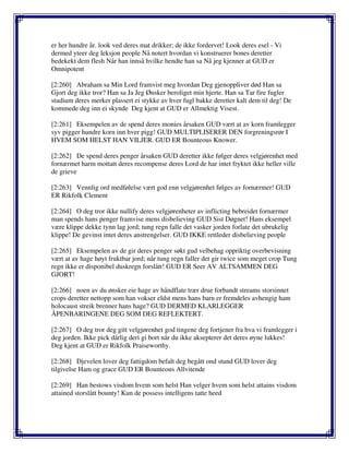 er her hundre år. look ved deres mat drikker; de ikke fordervet! Look deres esel - Vi
dermed yteer deg leksjon people Nå notert hvordan vi konstruerer bones deretter
bedekekt dem flesh Når han innså hvilke hendte han sa Nå jeg kjenner at GUD er
Omnipotent
[2:260] Abraham sa Min Lord framvist meg hvordan Deg gjenoppliver død Han sa
Gjort deg ikke tror? Han sa Ja Jeg Ønsker beroliget min hjerte. Han sa Tar fire fugler
studium deres merker plassert ei stykke av hver fugl bakke deretter kalt dem til deg! De
kommede deg inn ei skynde Deg kjent at GUD er Allmektig Visest.
[2:261] Eksempelen av de spend deres monies årsaken GUD vært at av korn framlegger
syv pigger hundre korn inn hver pigg! GUD MULTIPLISERER DEN forgreningsrør I
HVEM SOM HELST HAN VILJER. GUD ER Bounteous Knower.
[2:262] De spend deres penger årsaken GUD deretter ikke følger deres velgjørenhet med
fornærmet harm mottatt deres recompense deres Lord de har intet fryktet ikke heller ville
de grieve
[2:263] Vennlig ord medfølelse vært god enn velgjørenhet følges av fornærmer! GUD
ER Rikfolk Clement
[2:264] O deg tror ikke nullify deres velgjørenheter av inflicting bebreidet fornærmer
man spends hans penger framvise mens disbelieving GUD Sist Døgnet! Hans eksempel
være klippe dekke tynn lag jord; tung regn falle det vasker jorden forlate det ubrukelig
klippe! De gevinst intet deres anstrengelser. GUD IKKE rettleder disbelieving people
[2:265] Eksempelen av de gir deres penger søkt gud velbehag oppriktig overbevisning
vært at av hage høyt fruktbar jord; når tung regn faller det gir twice som meget crop Tung
regn ikke er disponibel duskregn forslått! GUD ER Seer AV ALTSAMMEN DEG
GJORT!
[2:266] noen av du ønsker eie hage av håndflate trær drue forbandt streams storsinnet
crops deretter nettopp som han vokser eldst mens hans barn er fremdeles avhengig ham
holocaust streik brenner hans hage? GUD DERMED KLARLEGGER
ÅPENBARINGENE DEG SOM DEG REFLEKTERT.
[2:267] O deg tror deg gitt velgjørenhet god tingene deg fortjener fra hva vi framlegger i
deg jorden. Ikke pick dårlig deri gi bort når du ikke aksepterer det deres øyne lukkes!
Deg kjent at GUD er Rikfolk Praiseworthy.
[2:268] Djevelen lover deg fattigdom befalt deg begått ond stund GUD lover deg
tilgivelse Ham og grace GUD ER Bounteous Allvitende
[2:269] Han bestows visdom hvem som helst Han velger hvem som helst attains visdom
attained storslått bounty! Kun de possess intelligens tatte heed
 