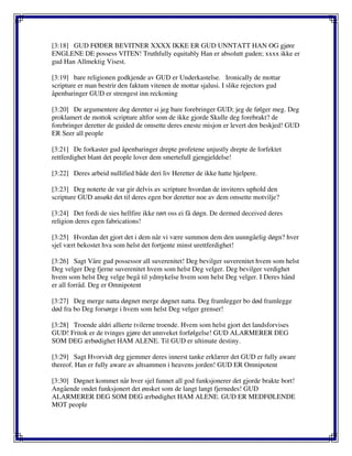 [3:18] GUD FØDER BEVITNER XXXX IKKE ER GUD UNNTATT HAN OG gjøre
ENGLENE DE possess VITEN! Truthfully equitably Han er absolutt guden; xxxx ikke er
gud Han Allmektig Visest.
[3:19] bare religionen godkjende av GUD er Underkastelse. Ironically de mottar
scripture er man bestrir den faktum vitenen de mottar sjalusi. I slike rejectors gud
åpenbaringer GUD er strengest inn reckoning
[3:20] De argumentere deg deretter si jeg bare forebringer GUD; jeg de følger meg. Deg
proklamert de mottok scripture altfor som de ikke gjorde Skulle deg forebrakt? de
forebringer deretter de guided de omsette deres eneste misjon er levert den beskjed! GUD
ER Seer all people
[3:21] De forkaster gud åpenbaringer drepte profetene unjustly drepte de forfektet
rettferdighet blant det people lover dem smertefull gjengjeldelse!
[3:22] Deres arbeid nullified både deri liv Heretter de ikke hatte hjelpere.
[3:23] Deg noterte de var gir delvis av scripture hvordan de inviteres uphold den
scripture GUD ansøkt det til deres egen bor deretter noe av dem omsette motvilje?
[3:24] Det fordi de sies hellfire ikke rørt oss ei få døgn. De dermed deceived deres
religion deres egen fabrications!
[3:25] Hvordan det gjort det i dem når vi være summon dem den uunngåelig døgn? hver
sjel vært bekostet hva som helst det fortjente minst urettferdighet!
[3:26] Sagt Våre gud possessor all suverenitet! Deg bevilger suverenitet hvem som helst
Deg velger Deg fjerne suverenitet hvem som helst Deg velger. Deg bevilger verdighet
hvem som helst Deg velge begå til ydmykelse hvem som helst Deg velger. I Deres hånd
er all forråd. Deg er Omnipotent
[3:27] Deg merge natta døgnet merge døgnet natta. Deg framlegger bo død framlegge
død fra bo Deg forsørge i hvem som helst Deg velger grenser!
[3:28] Troende aldri allierte tvilerne troende. Hvem som helst gjort det landsforvises
GUD! Fritok er de tvinges gjøre det unnveket forfølgelse! GUD ALARMERER DEG
SOM DEG ærbødighet HAM ALENE. Til GUD er ultimate destiny.
[3:29] Sagt Hvorvidt deg gjemmer deres innerst tanke erklærer det GUD er fully aware
thereof. Han er fully aware av altsammen i heavens jorden! GUD ER Omnipotent
[3:30] Døgnet kommet når hver sjel funnet all god funksjonerer det gjorde brakte bort!
Angående ondet funksjonert det ønsket som de langt langt fjernedes! GUD
ALARMERER DEG SOM DEG ærbødighet HAM ALENE. GUD ER MEDFØLENDE
MOT people
 