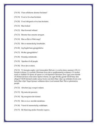 [74:18] I han reflekterte deretter besluttet!
[74:19] Ussel er hva han besluttet.
[74:20] Ussel riktignok er hva han besluttet.
[74:21] Han looked
[74:22] Han frowned whined
[74:23] Deretter han omsette arrogant.
[74:24] Han sa Det er flink magi!
[74:25] Det er menneskelig forarbeidet.
[74:26] Jeg begått ham gjengjeldelse.
[74:27] Hvilke gjengjeldelse!
[74:28] Grundig omfattende.
[74:29] Åpenbar til all people
[74:30] Over det er nitten.
[74:31] Vi fastsatte engler vært formyndere Helvete vi overlot deres nummer (19) (1)
forryke tvilerne (2) overtale Christians Jews det er guddommelig scripture) (3) styrket
troen av faithful (4) fjerne all sporer av tvilt hjertene Christians Jews også som troende
(5) blottet de havn tviler deres hjerte tvilerne; de sagte Hvilke gjorde GUD betyr den
allegori? GUD dermed sender astray hvem som helst Han viljer og rettledere hvem som
helst Han viljer! Inget kjenner soldatene deres Lord unntatt Han! Det er påminnelse
people
[74:32] Absolutt (jeg sverger) månen.
[74:33] Og natta det passerer.
[74:34] Og morgenen det skinner.
[74:35] Det er et av storslått miraklene.
[74:36] Varsel til menneskelig veddeløpet.
[74:37] De blant deg ønsker fremskri regress.
 