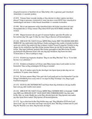 tilogmed testatoren er beslektet til oss! Ikke heller ville vi gjemmer gud vitnesbyrd.
Annerledes vi værende syndere.
[5:107] Vitnene finne værende skyldig av bias deretter to others spørres tatt deres
plasser! Valgt to personer victimized et vitner latt dem svoret GUD Våre vitnesbyrd er
sannferdigere enn deres vi ikke biased Annerledes vi værende overtredere.
[5:108] Det er apt oppmuntre ærlig vitnesbyrd deres del frykte som deres ed være
disregarded den av forrig vitnene! Deg iaktta GUD lytte GUD IKKE rettleder DE
wicked.
[5:109] Døgnet kommet når om gud vil summon budene spør dem Hvordan var
besvarelsen deg? De sagte Vi ikke ha viten! Deg er Knower all hemmeligheter.
[5:110] OM GUD VIL SAGT O Jesus SØNN Mary huske MIN VELSIGNELSER DEG
DERES M! Jeg understøttet deg Helligst Ånden muliggjort deg snakke til people krybben
også som voksen! Jeg underviste deg scripture visdom Toraen Evangeliet. Erindret at deg
skapte fra leir skikkelsen fugl Min forlate deretter blåste det det ble levende fugl Min
forlate Deg leget forblinde spedalsk Min forlate gjenopplivet død Min forlate Erindret
jeg beskyttet deg Barnene Israel ville såre deg dyp miraklene deg framviste dem!
Tvilerne dem sa ‘Det er tydeligvis magi. '
[5:111] Erindret jeg inspirerte disiplene ‘Deg tro inn Meg Min bud ' De sa ‘Vi tro født
bevitne vi er submitters '!
[5:112] Erindret at disiplene sa O Jesus sønn Mary kunne deres Lord sender oss fest
himmelen? Han sa Deg ærbødighet GUD deg er troende!
[5:113] De sa Vi ønsker spise fra det, beroliget våre hjerte kjent jo den deg sier oss
sannheten! Vi tjente vitner thereof.
[5:114] Sa Jesus sønnen Mary Våre gud våre Lord sendt ned oss fest himmelen! Latt det
bringer tilstrekkelig hver every man av oss tegn fra Deg! Forsørge i oss; Deg er god
Familieforsørgeren!
[5:115] GUD SA JEG SENDER DET ned Noen blant deg disbelieves det jeg straffet
ham som jeg aldri straffet noen annen.
[5:116] OM GUD VIL SAGT O Jesus SØNN Mary GJORDE DEG si til people ‘GJØR
meg MIN mor IDOLER GUD? ' HAN SAGT DEG FORHERLIGES! Jeg ikke utter
hvilke ikke var straks Hadde jeg sa det Deg allerede kjent det! Deg kjenner min tanker
jeg ikke kjent Deres tanker! Deg kjenner all hemmelighetene.
[5:117] Jeg sa dem kun hvilke Deg befalte meg sagt ‘Deg tilbedelse GUD min Lord
deres Lord ' jeg var vitne dem som lenge som jeg bo dem. Når Deg avsluttet min liv jord
Deg ble Watcher over dem. Deg bevitner all tinger.
 