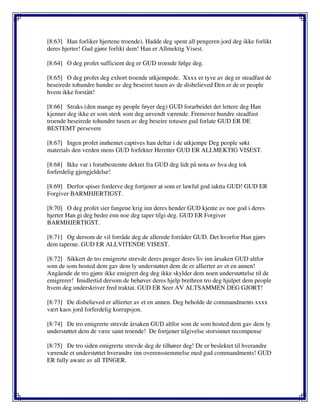 [8:63] Han forliker hjertene troende). Hadde deg spent all pengeren jord deg ikke forlikt
deres hjerter! Gud gjøre forlikt dem! Han er Allmektig Visest.
[8:64] O deg profet sufficient deg er GUD troende følge deg.
[8:65] O deg profet deg exhort troende utkjempede. Xxxx er tyve av deg er steadfast de
beseirede tohundre hundre av deg beseiret tusen av de disbelieved Den er de er people
hvem ikke forstått!
[8:66] Straks (den mange ny people føyer deg) GUD forarbeidet det lettere deg Han
kjenner deg ikke er som sterk som deg anvendt værende. Fremover hundre steadfast
troende beseirede tohundre tusen av deg beseire totusen gud forlate GUD ER DE
BESTEMT persevere
[8:67] Ingen profet innhentet captives han deltar i de utkjempe Deg people søkt
materials den verden mens GUD forfekter Heretter GUD ER ALLMEKTIG VISEST.
[8:68] Ikke var i forutbestemte dekret fra GUD deg lidt på nota av hva deg tok
forferdelig gjengjeldelse!
[8:69] Derfor spiser forderve deg fortjener at som er lawful god iaktta GUD! GUD ER
Forgiver BARMHJERTIGST.
[8:70] O deg profet sier fangene krig inn deres hender GUD kjente av noe god i deres
hjerter Han gi deg bedre enn noe deg taper tilgi deg. GUD ER Forgiver
BARMHJERTIGST.
[8:71] Og dersom de vil forråde deg de allerede forråder GUD. Det hvorfor Han gjørs
dem taperne. GUD ER ALLVITENDE VISEST.
[8:72] Sikkert de tro emigrerte strevde deres penger deres liv inn årsaken GUD altfor
som de som hosted dem gav dem ly understøttet dem de er allierter av et en annen!
Angående de tro gjøre ikke emigrert deg deg ikke skylder dem noen understøttelse til de
emigrerer! Imidlertid dersom de behøver deres hjelp brethren tro deg hjulpet dem people
hvem deg underskriver fred traktat. GUD ER Seer AV ALTSAMMEN DEG GJORT!
[8:73] De disbelieved er allierter av et en annen. Deg beholde de commandments xxxx
vært kaos jord forferdelig korrupsjon.
[8:74] De tro emigrerte strevde årsaken GUD altfor som de som hosted dem gav dem ly
understøttet dem de være sann troende! De fortjener tilgivelse storsinnet recompense
[8:75] De tro siden emigrerte strevde deg de tilhører deg! De er beslektet til hverandre
værende et understøttet hverandre inn overensstemmelse med gud commandments! GUD
ER fully aware av all TINGER.
 