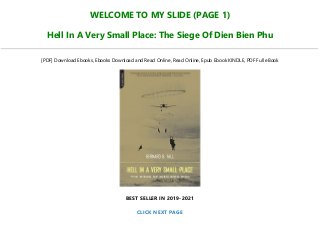 WELCOME TO MY SLIDE (PAGE 1)
Hell In A Very Small Place: The Siege Of Dien Bien Phu
[PDF] Download Ebooks, Ebooks Download and Read Online, Read Online, Epub Ebook KINDLE, PDF Full eBook
BEST SELLER IN 2019-2021
CLICK NEXT PAGE
 
