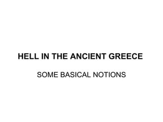 HELL IN THE ANCIENT GREECE
SOME BASICAL NOTIONS
 