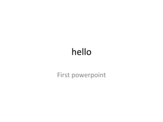hello First powerpoint 