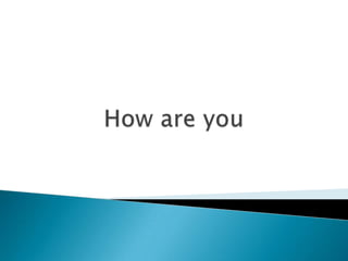 How are you