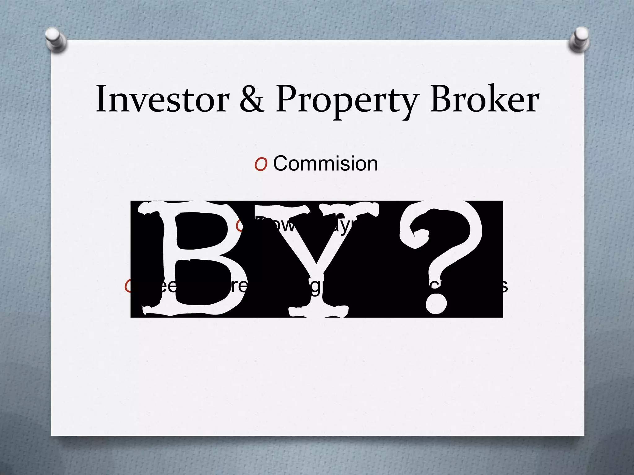 Investor & Property Broker
O Commision
O Down Payment
O Fees to prepare agreement/documents

 