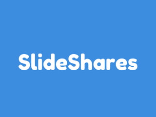 SlideShares 
 