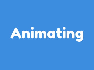 Animating 
 