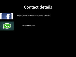 Contact details
https://www.facebook.com/harry.grewal.37
+919988649955