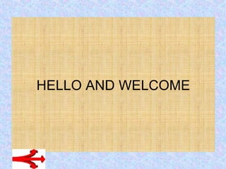HELLO AND WELCOME 