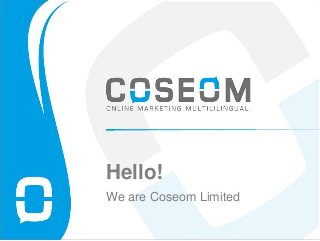 Hello!
We are Coseom Limited
 