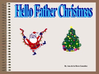 Hello Father Christmas By Ana de la Hera González 