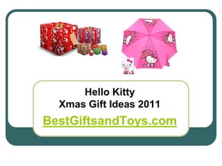 Hello Kitty
  Xmas Gift Ideas 2011
BestGiftsandToys.com
 