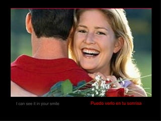 I can see it in your smile Puedo verlo en tu sonrisa   