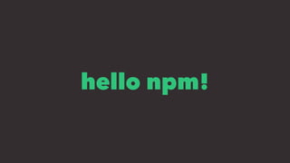 hello npm!
 