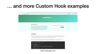 … and more Custom Hook examples
https://usehooks.com/
 